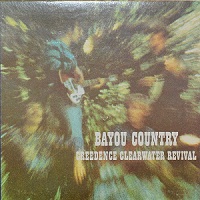 CREEDENCE CLEARWATER REVIVAL – BAYOU COUNTRY