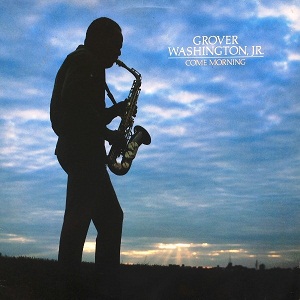 GROVER JR.WASHINGTON - COME MORNING